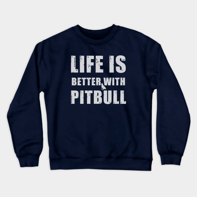 Life Is Better With Pitbull Crewneck Sweatshirt by teegear